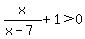 x%2F%28x-7%29%2B1%3E0