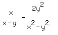 x%2F%28x-y%29-%282y%5E2%29%2F%28x%5E2-y%5E2%29