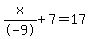x%2F-9%2B7=17