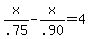 x%2F.75-x%2F.90=4