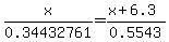 x%2F0.34432761=%28x%2B6.3%29%2F0.5543