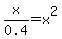 x%2F0.4=x%5E2