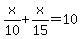 x%2F10%2Bx%2F15=10