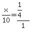 x%2F10=%281%2F4%29%2F1