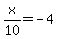 x%2F10=-4