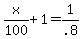 x%2F100+%2B+1+=+1%2F.8