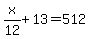 x%2F12%2B13=512