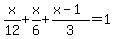 x%2F12%2Bx%2F6%2B%28x-1%29%2F3=1