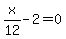 x%2F12-2=0