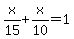 x%2F15%2Bx%2F10=1