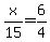 x%2F15=6%2F4