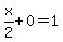 x%2F2%2B0=1