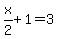x%2F2%2B1=3