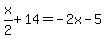 x%2F2%2B14=-2x-5