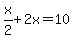 x%2F2%2B2x=10