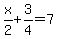 x%2F2%2B3%2F4=7
