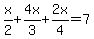 x%2F2%2B4x%2F3%2B2x%2F4=7