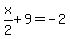 x%2F2%2B9=-2