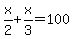 x%2F2%2Bx%2F3=100