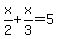 x%2F2%2Bx%2F3=5