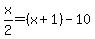 x%2F2=%28x%2B1%29-10