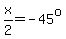 x%2F2=-45%5Eo
