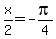 x%2F2=-pi%2F4