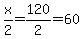 x%2F2=120%2F2=60