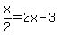 x%2F2=2x-3
