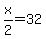x%2F2=32