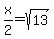 x%2F2=sqrt%2813%29