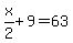 x%2F2+%2B+9=63
