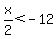 x%2F2+%3C+-12
