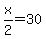 x%2F2+=+30