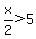 x%2F2+%3E+5