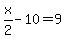 x%2F2+-+10+=+9