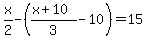 x%2F2-%28%28x%2B10%29%2F3-10%29=15