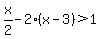 x%2F2-2%28x-3%29+%3E+1