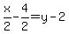 x%2F2-4%2F2=y-2