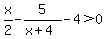 x%2F2-5%2F%28x%2B4%29-4%3E0