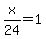 x%2F24+=+1
