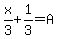 x%2F3%2B1%2F3=A