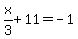 x%2F3%2B11=-1