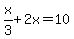 x%2F3%2B2x=10