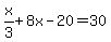 x%2F3%2B8x-20=30