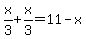 x%2F3%2Bx%2F3=11-x