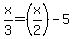 x%2F3=%28x%2F2%29-5