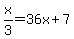 x%2F3=36x%2B7