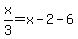 x%2F3=x-2-6