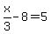 x%2F3+-8=5